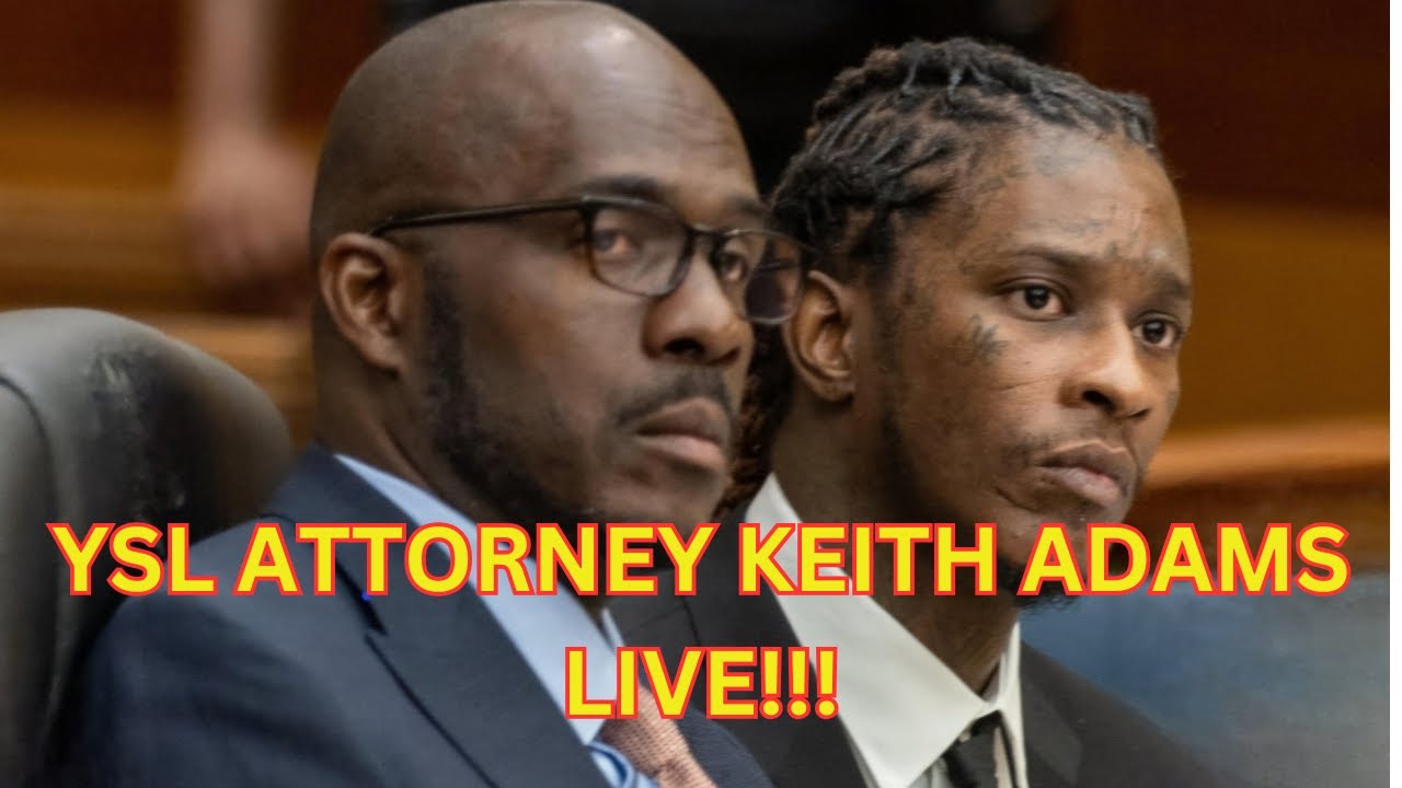 YSL YOUNG THUG'S ATTORNEY KEITH ADAMS LIVE!!!!
