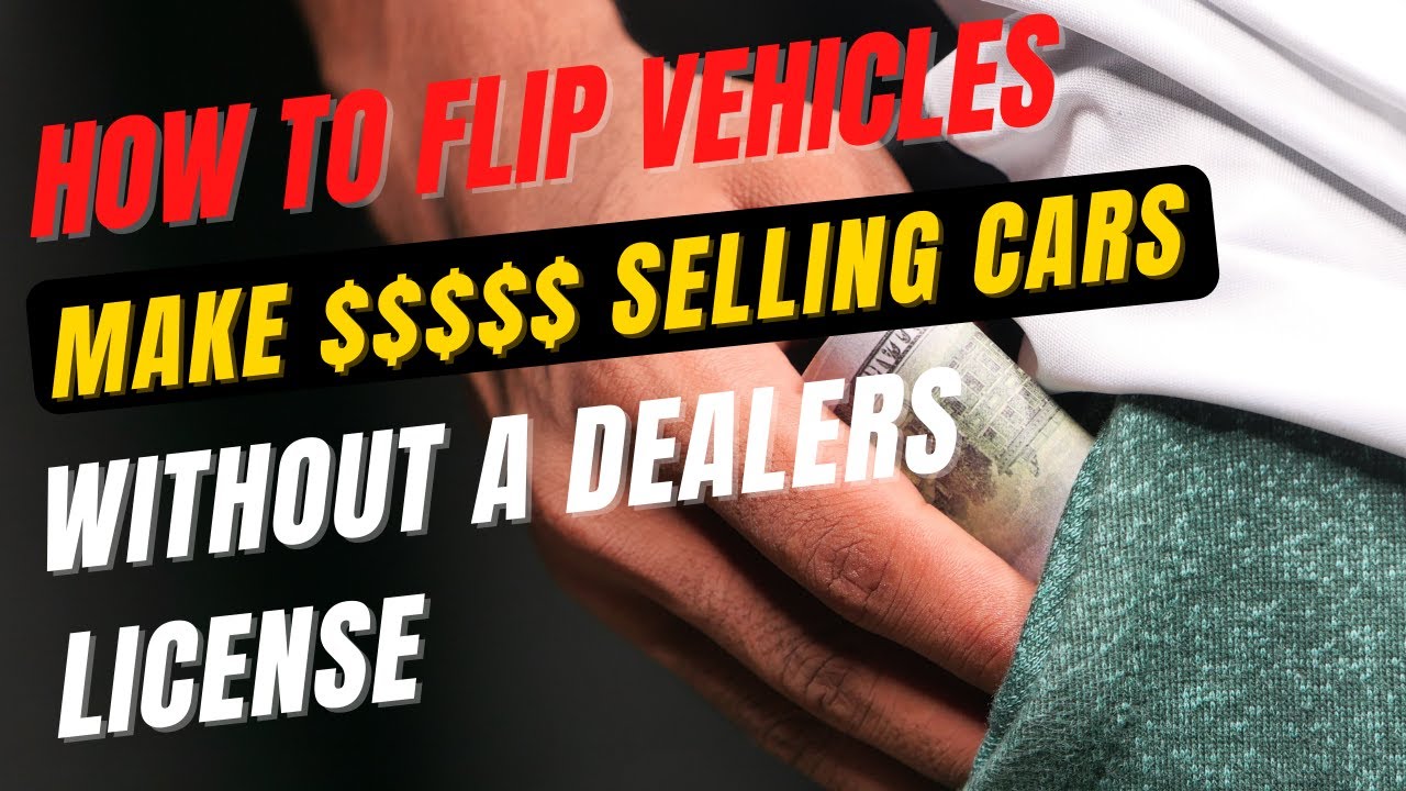 How to Flip Vehicles, Cars, Trucks, and Motor Cycles For a Profit Without a Dealers License in 2022