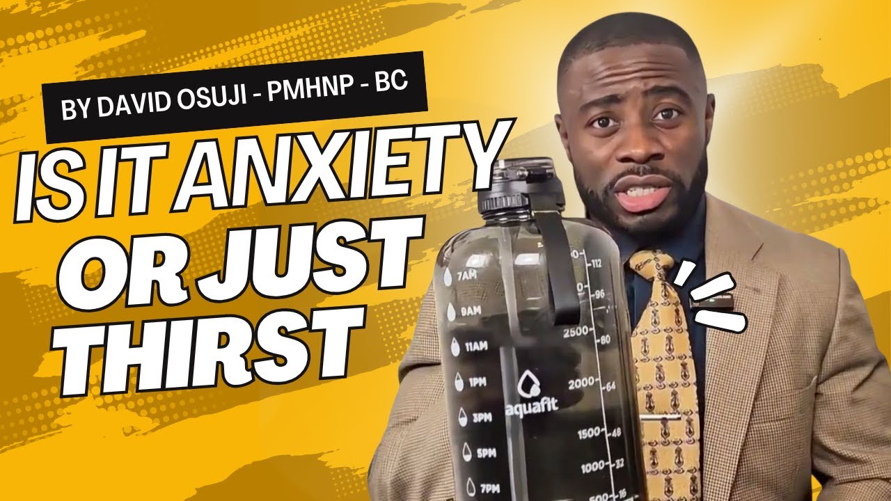 The Surprising Resemblance Between Dehydration and Anxiety