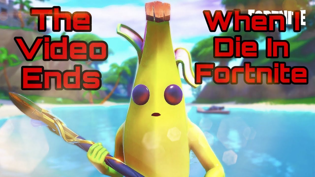 If I Die In Fortnite The Video Ends.....