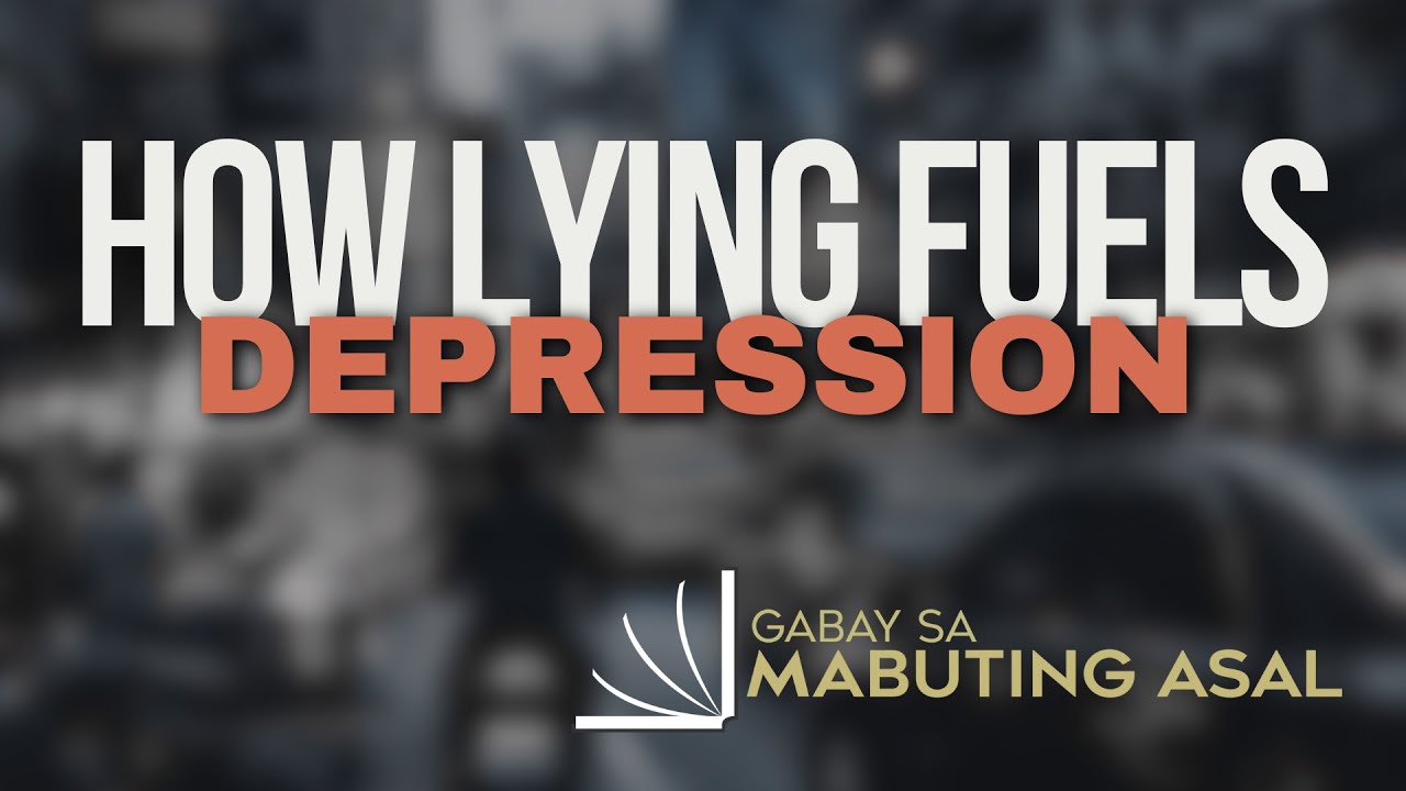 Lying Fuels Depression | Gabay Sa Mabuting Asal