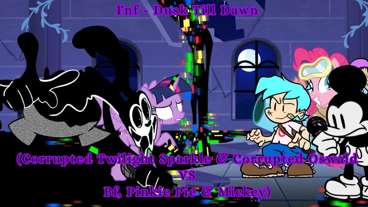 Fnf Dusk Till Dawn (Corrupted Twilight Sparkle & Corrupted Oswald VS Bf, Pinkie Pie & Mickey Mouse)