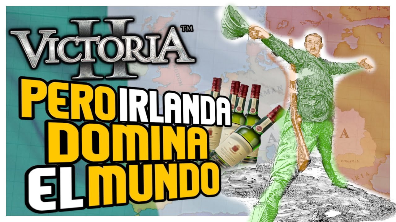 VICTORIA II Pero Irlanda Domina El Mundo - Irlanda Superpotencia en Victoria 2 - en Español
