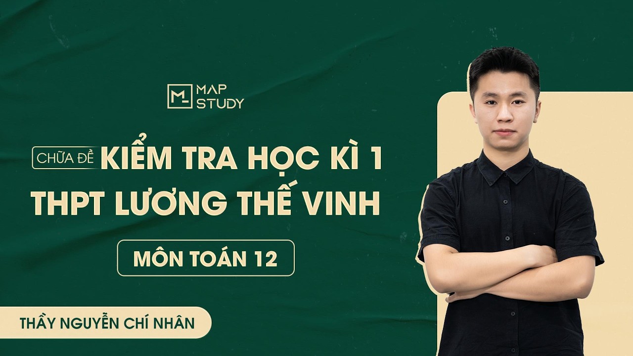 [Toán 12 - 2K8XPS] Chữa Đề Kiểm Tra Học Kì 1 - THPT Lương Thế Vinh - Hà Nội | Tổ Toán Mapstudy