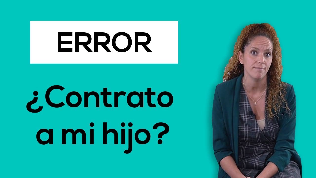 &iquest;Contratar a mis hijos en mi empresa? - Descubre si es un error contratar a tu hijo