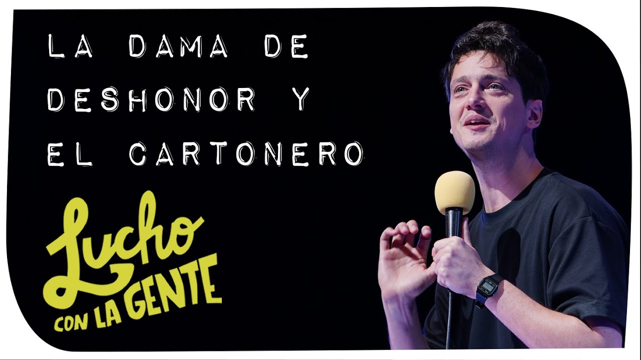 Lucho con La Gente #215 - La Dama de Deshonor y El Cartonero