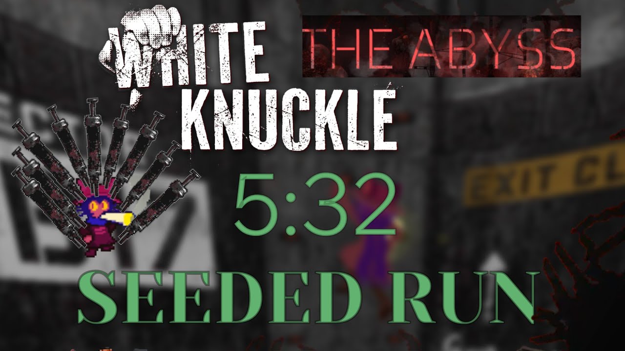 5:32 \Seeded\ Speedrun the Abyss - White knuckle (bug any%?)