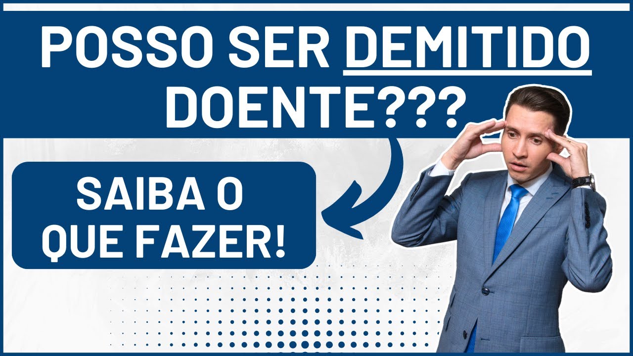 Foi Demitido Doente? Saiba se a empresa pode fazer isso!!!