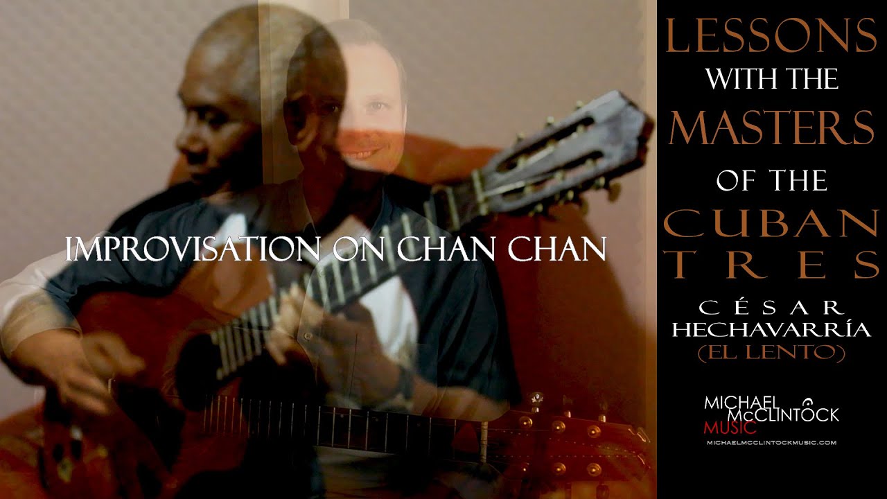 Masters of the Cuban Tres | César Hechavarría (El Lento) | Improvisation on Chan Chan