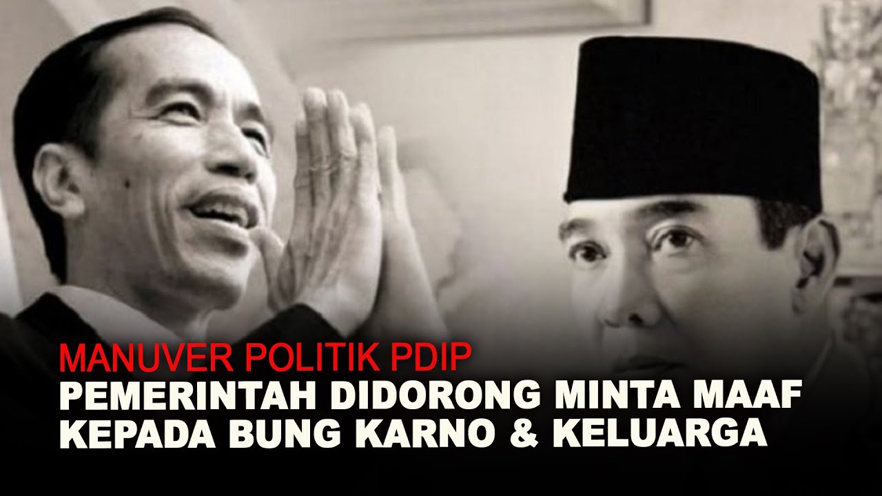 MANUVER POLITIK PDIP. PEMERINTAH DIDORONG MINTA MAAF KEPADA BUNG KARNO & KELUARGA