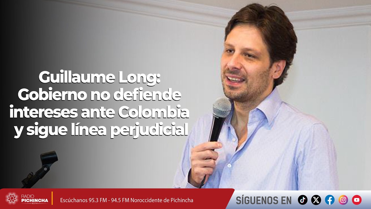 Guillaume Long: Gobierno no defiende intereses ante Colombia y sigue línea perjudicial