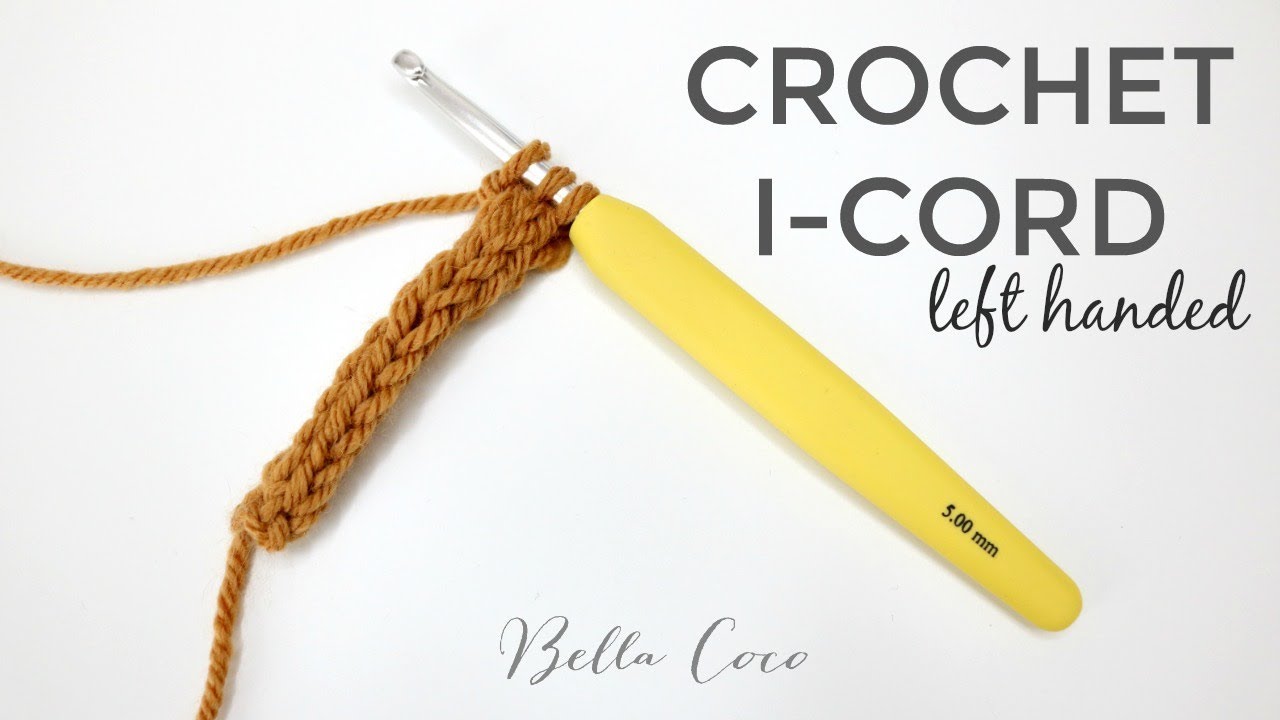 LEFT HANDED CROCHET: I-CORD | Bella Coco Crochet