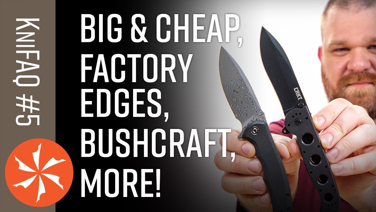 KnifeCenter FAQ #5: Big, Cheap Flippers? Best Factory Edges? Beginner Bushcraft Gear?