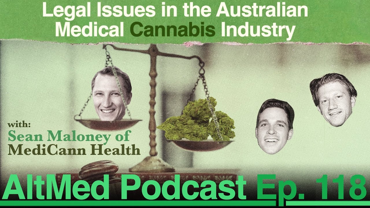 Cannabis Legal Deepdive: Sean Maloney of MediCann Health (AltMed Ep. 118)