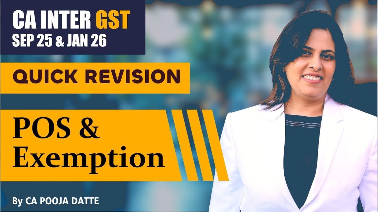 CA Inter GST POS & Exemption Quick Revision I For Sep 25 & Jan 26 I CA Pooja Datte