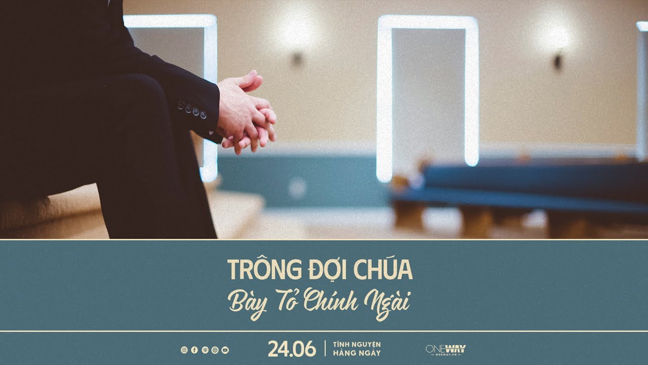 Trông Đợi Chúa Bày Tỏ Chính Ngài | Oneway Radio - Tĩnh Nguyện Hằng Ngày 24/06/2024