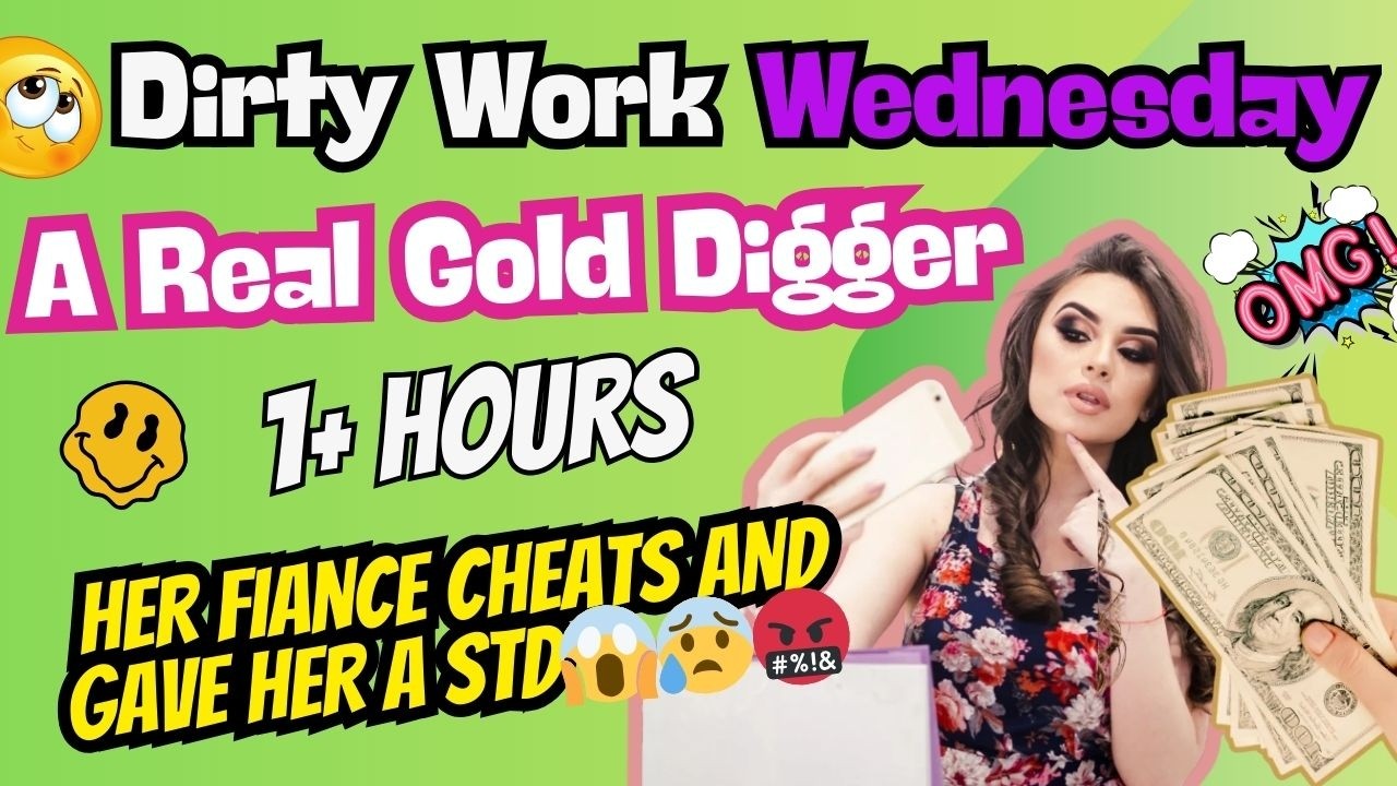 A Real Gold Digger | Dirty Work Wednesday| Cheating Exposed| Radio Drama| Caught Cheating