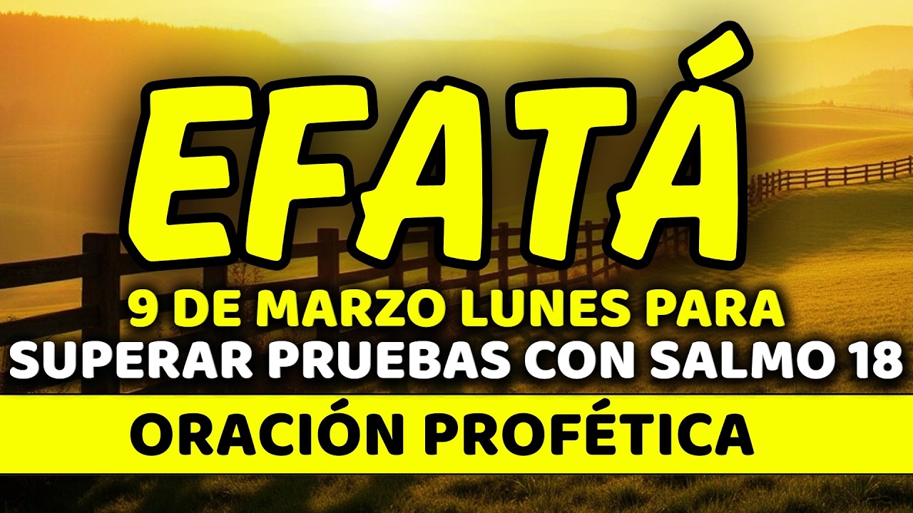 ✨9 de marzo DIA DE FORTALEZA PARA SUPERAR PRUEBAS con EFFATÁ | Lunes de Espíritu Renovado | Salmo 18