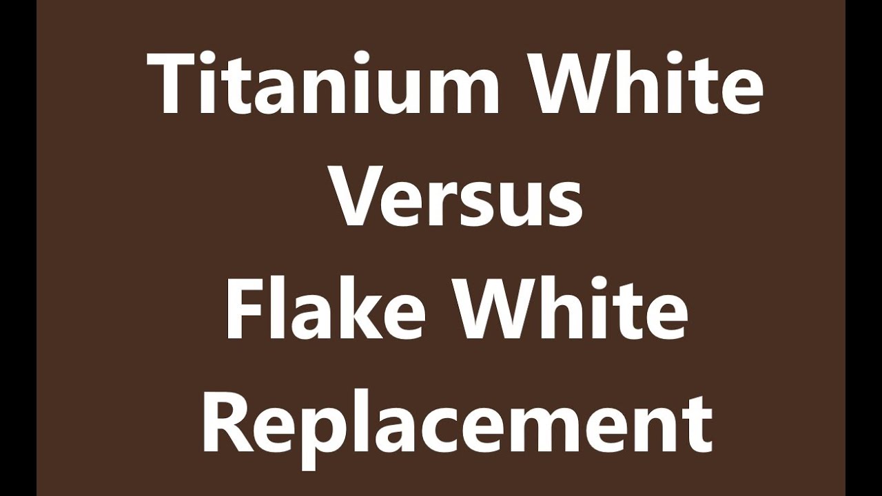 Titanium White Versus Flake White Replacement