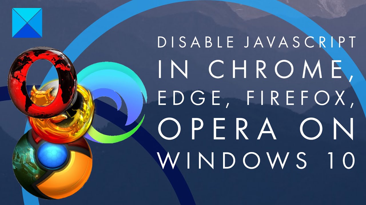Disable JavaScript in Chrome, Edge, Firefox, Opera, Internet Explorer on Windows