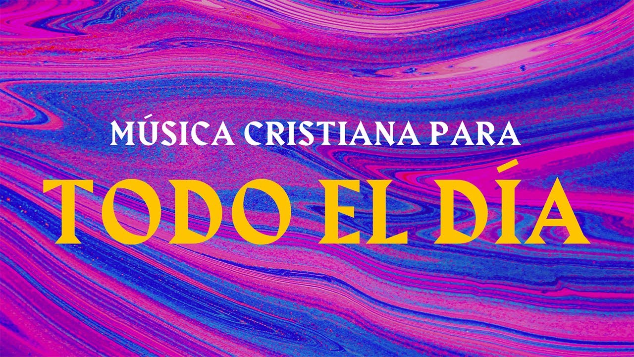 Música Cristiana para todo el día