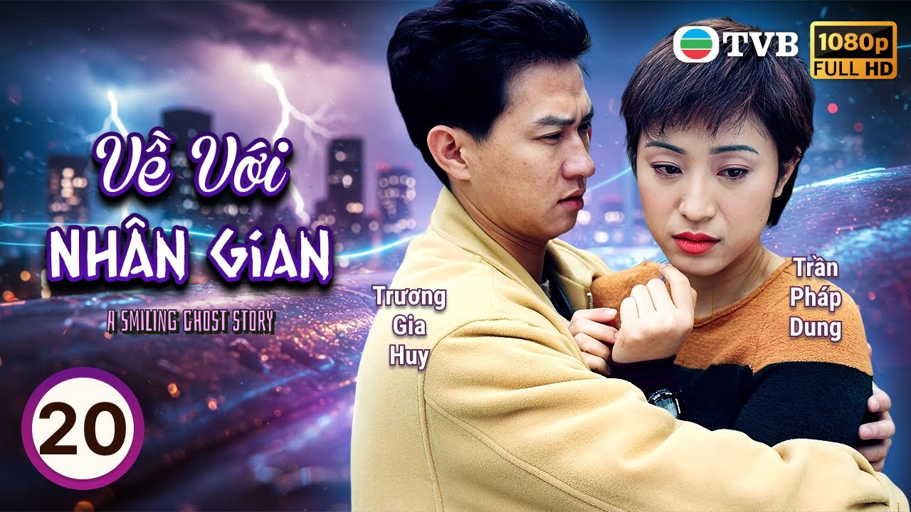 TVB lồng tiếng Về Với Nhân Gian (A Smiling Ghost Story) 20/20 | Quách Tấn An, Trương Khả Di | 1999
