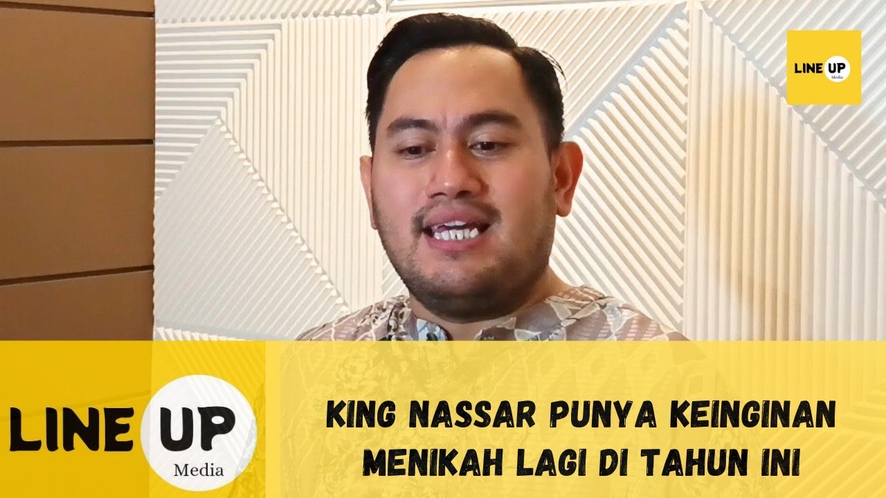 KING NASSAR UNGKAP INGIN MENIKAH LAGI DI TAHUN INI 