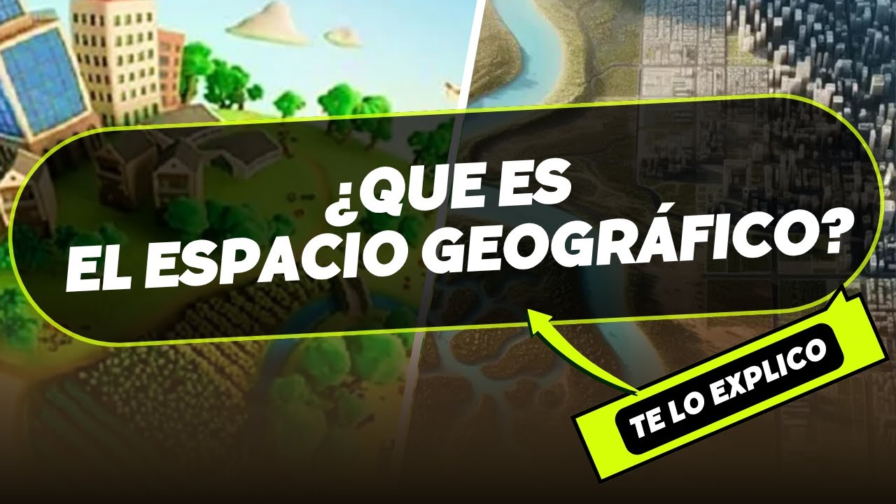 ¿Qué es el Espacio Geográfico? Explicación Fácil