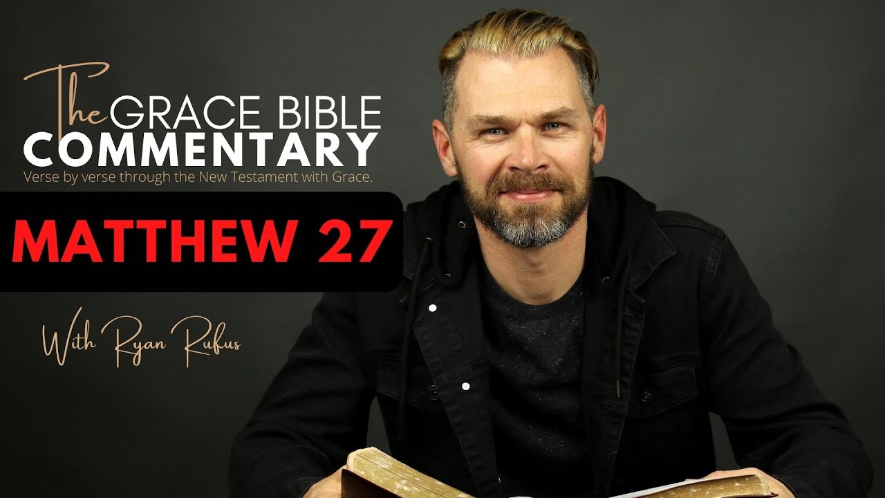 MATTHEW 27 // The Grace Bible Commentary.