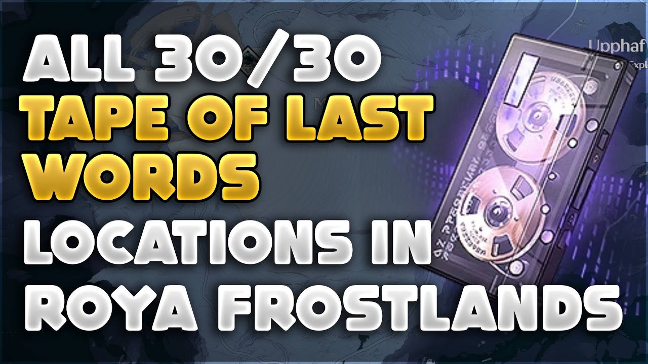 All 30 Tape of Last Words Locations (Roya Frostlands) | Wuthering Waves