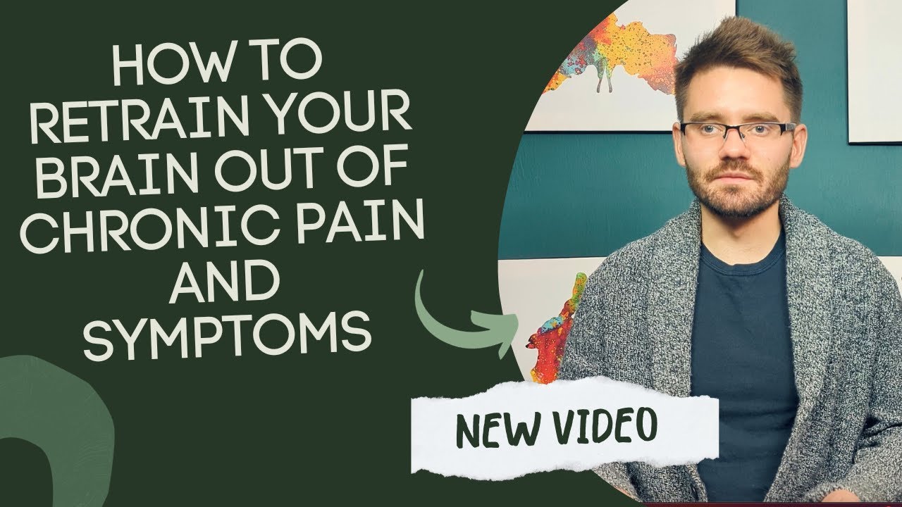 How to Retrain Your Brain Out of Chronic Pain and Symptoms