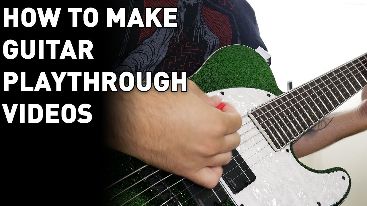 How To Make Guitar Playthrough Videos (Tutorial)