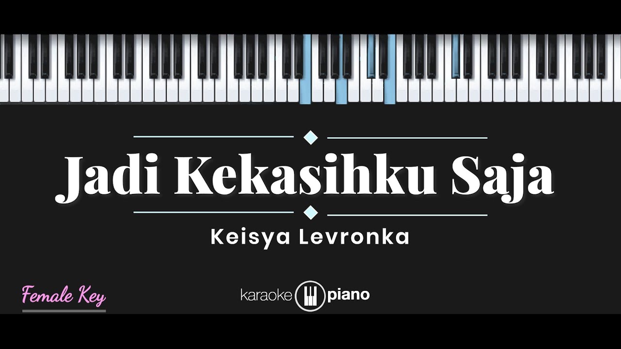 Jadi Kekasihku Saja - Keisya Levronka (KARAOKE PIANO - FEMALE KEY)