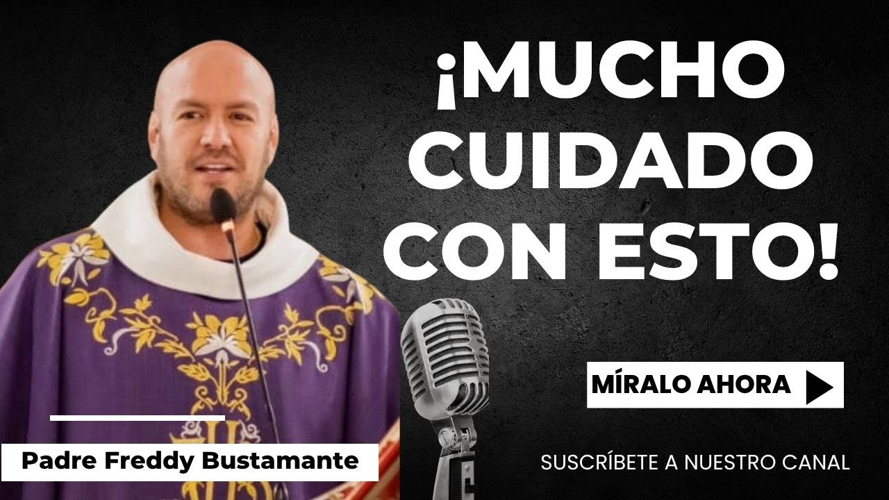 ¡Mucho cuidado con esto! - Padre Freddy Bustamante