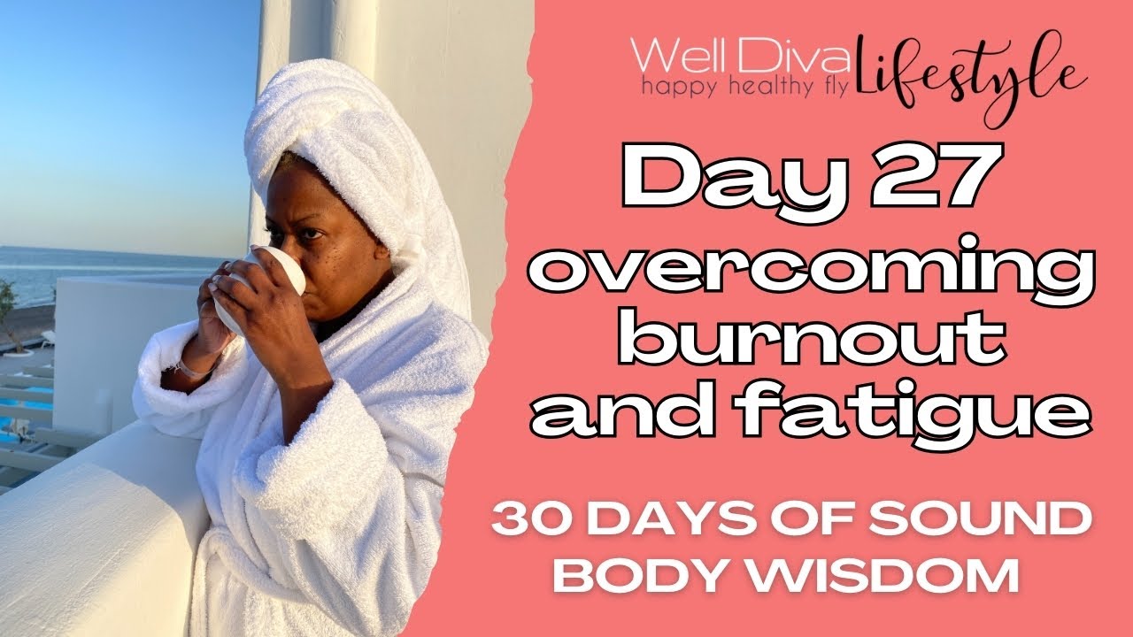 Spiritual Fatigue: Overcoming Burnout, Disconnection & Restoring Purpose - Sound Body Wisdom Day 27
