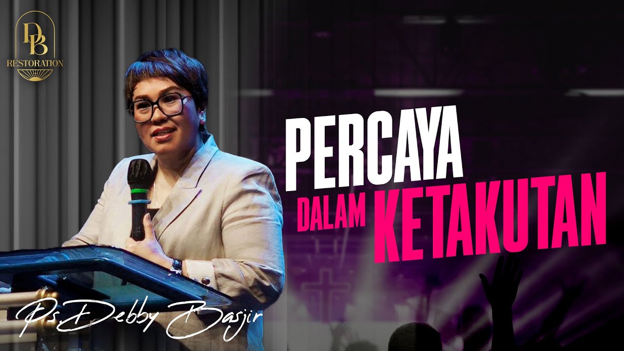PERCAYA DALAM KETAKUTAN - PS. DEBBY BASJIR