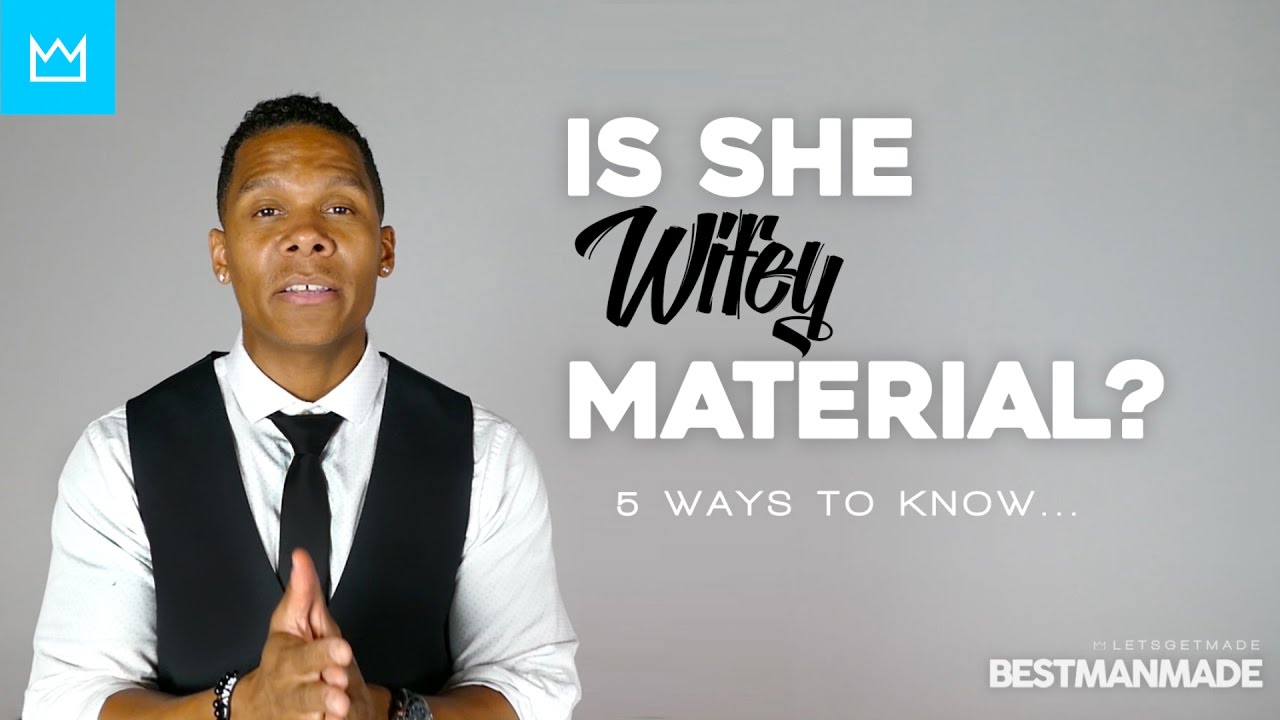 5 Ways to know if SHE is WIFEY MATERIAL // Bestmanmade