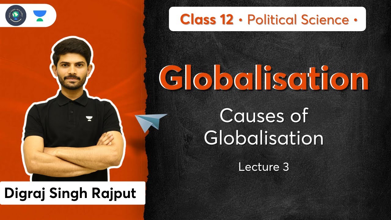 CBSE Class 12: Causes of Globalisation | Globalisation | L-3 | Political Science | Digraj Sir