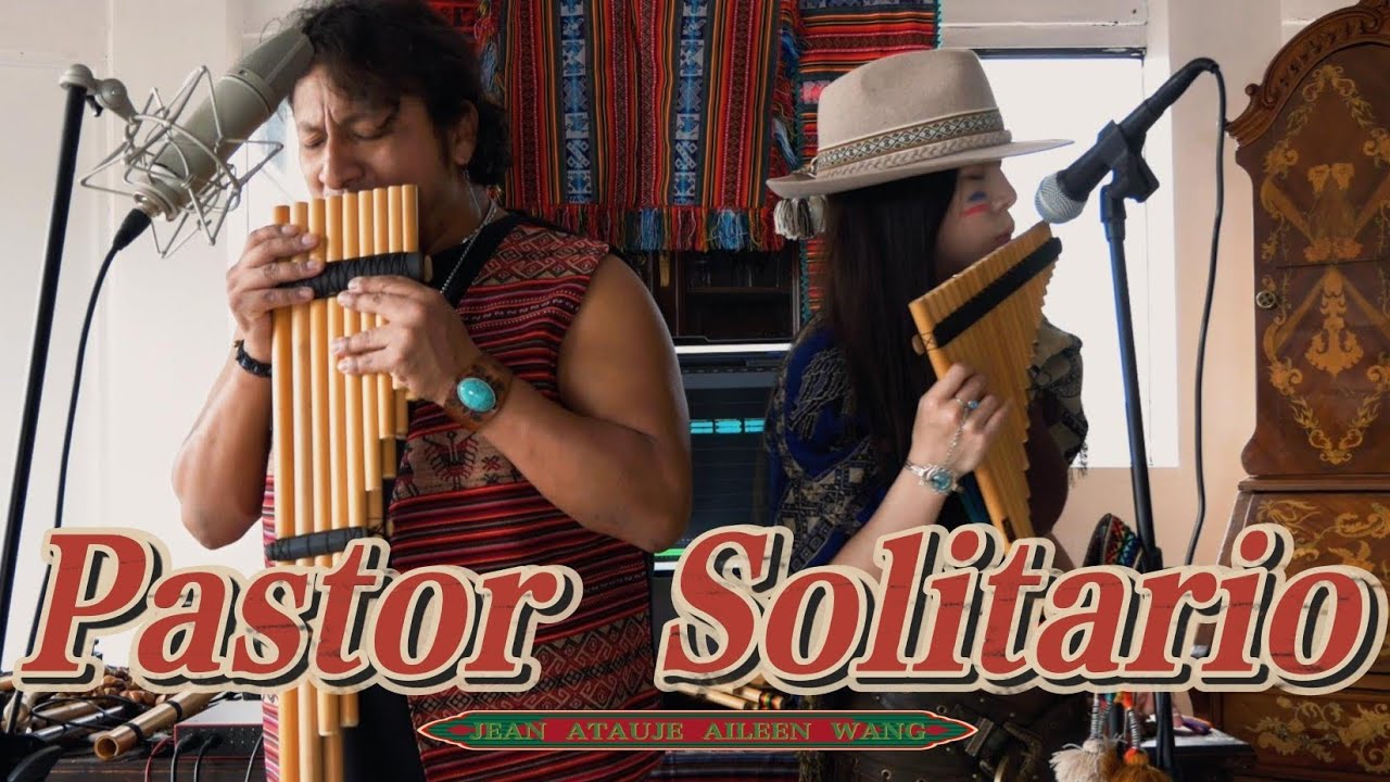 El Pastor Solitario - Música Instrumental - Jean Atauje y Aileen Wang 🪈2026