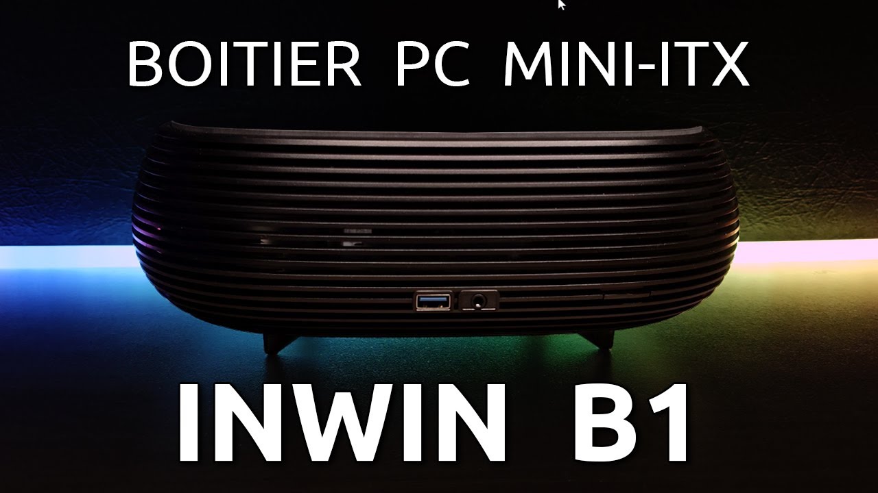 Présentation boîtier PC mini-ITX INWIN B1