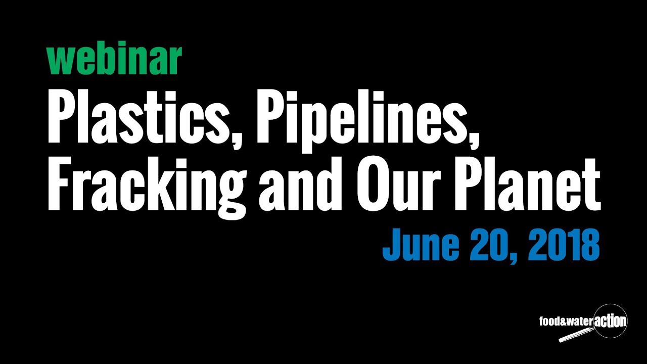 Plastics, Pipelines, Fracking & Our Planet Webinar