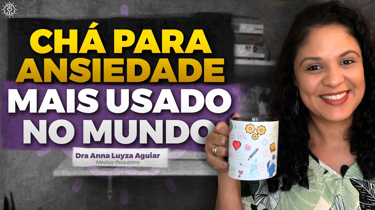 Ch&aacute; para ANSIEDADE mais usado no mundo | Dra. Anna Luyza Aguiar