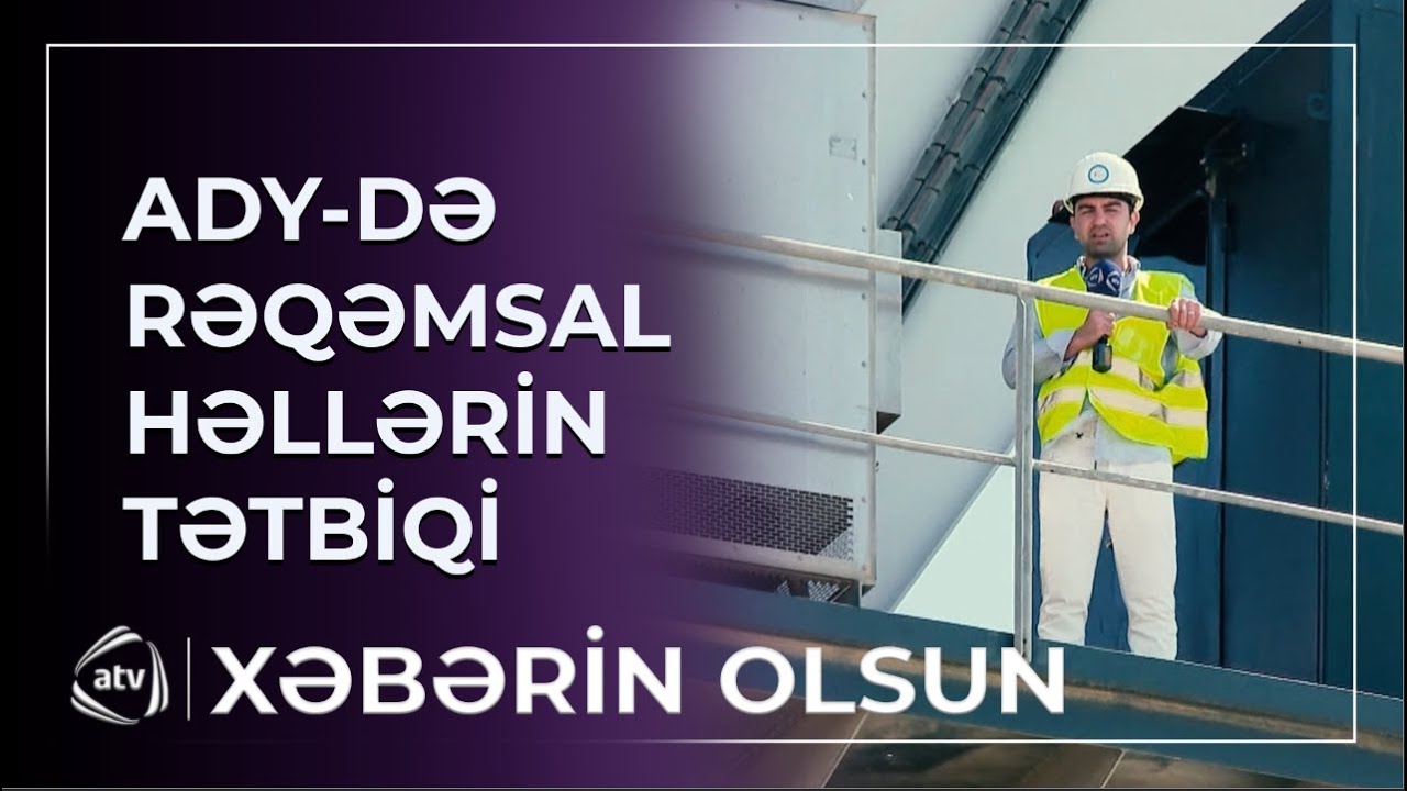 ADY-də rəqəmsal həllərin tətbiqi bizə nə verir? / Xəbərin olsun