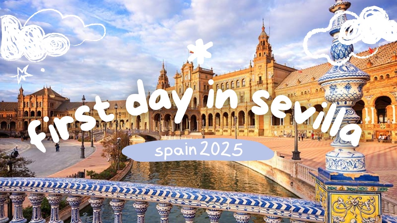 spain 2025 ★ day 1 in sevilla!