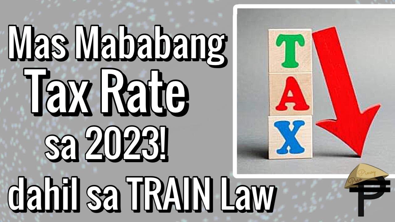 Mas Mababang Tax Rate sa 2023 dahil sa TRAIN Law