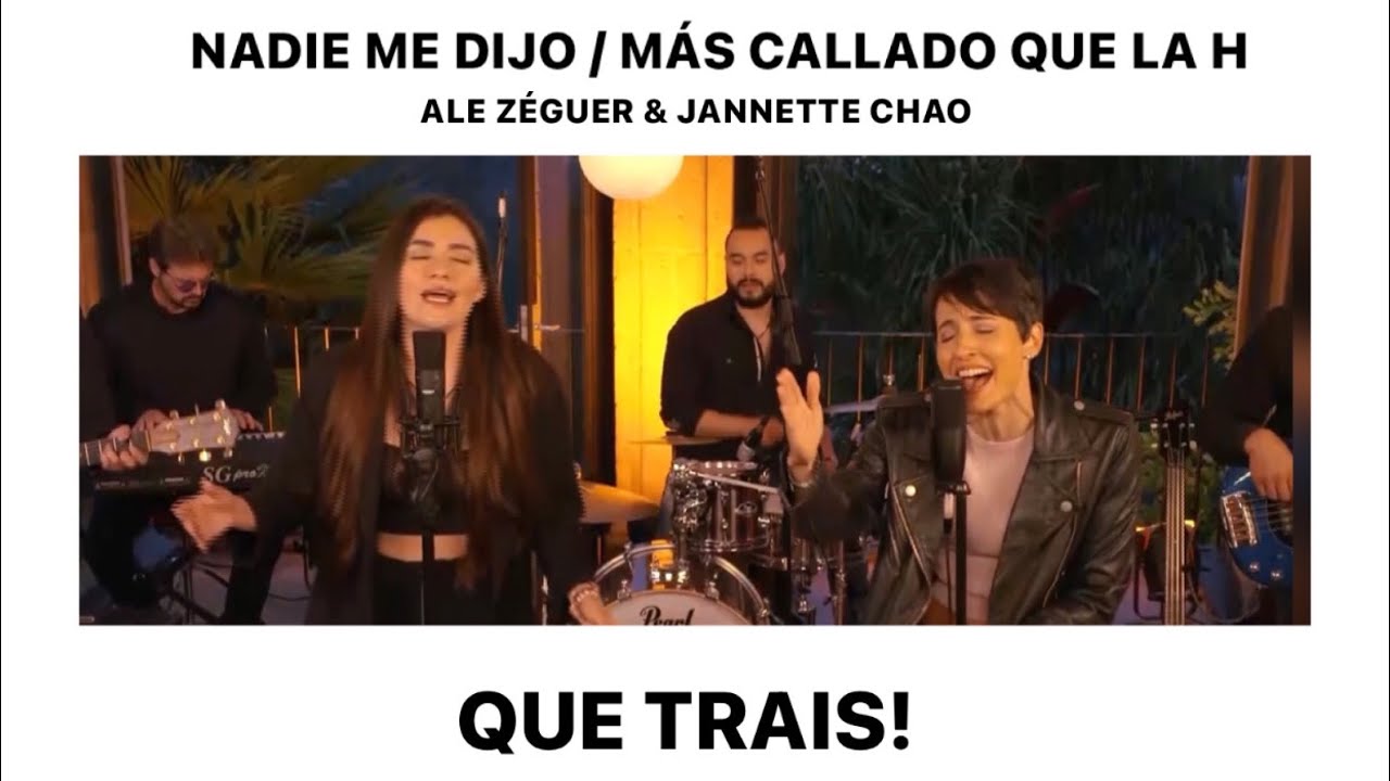QUE TRAIS – Nadie me dijo/ Más callado que la H – Ale Zéguer y Jannette Chao