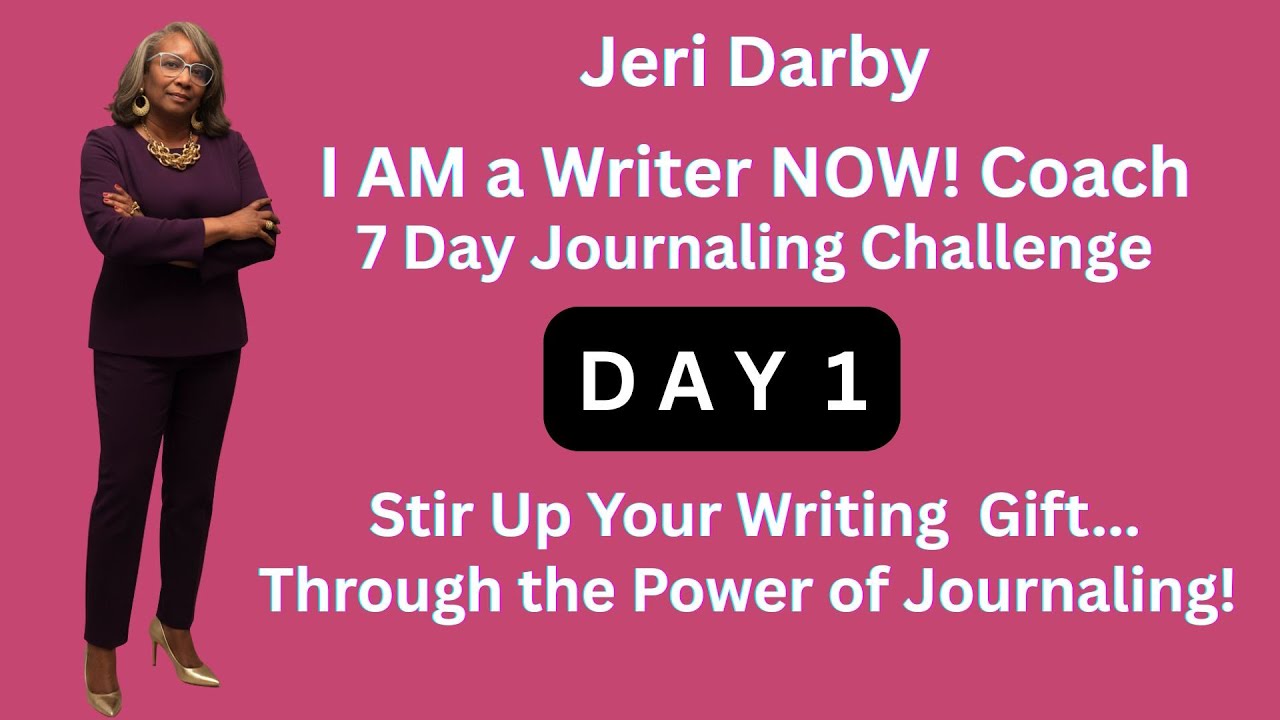 Jeri Darby, I AM a Writer NOW! Writing,  Coach -Day 1 of 7 Day Journaling Challenge