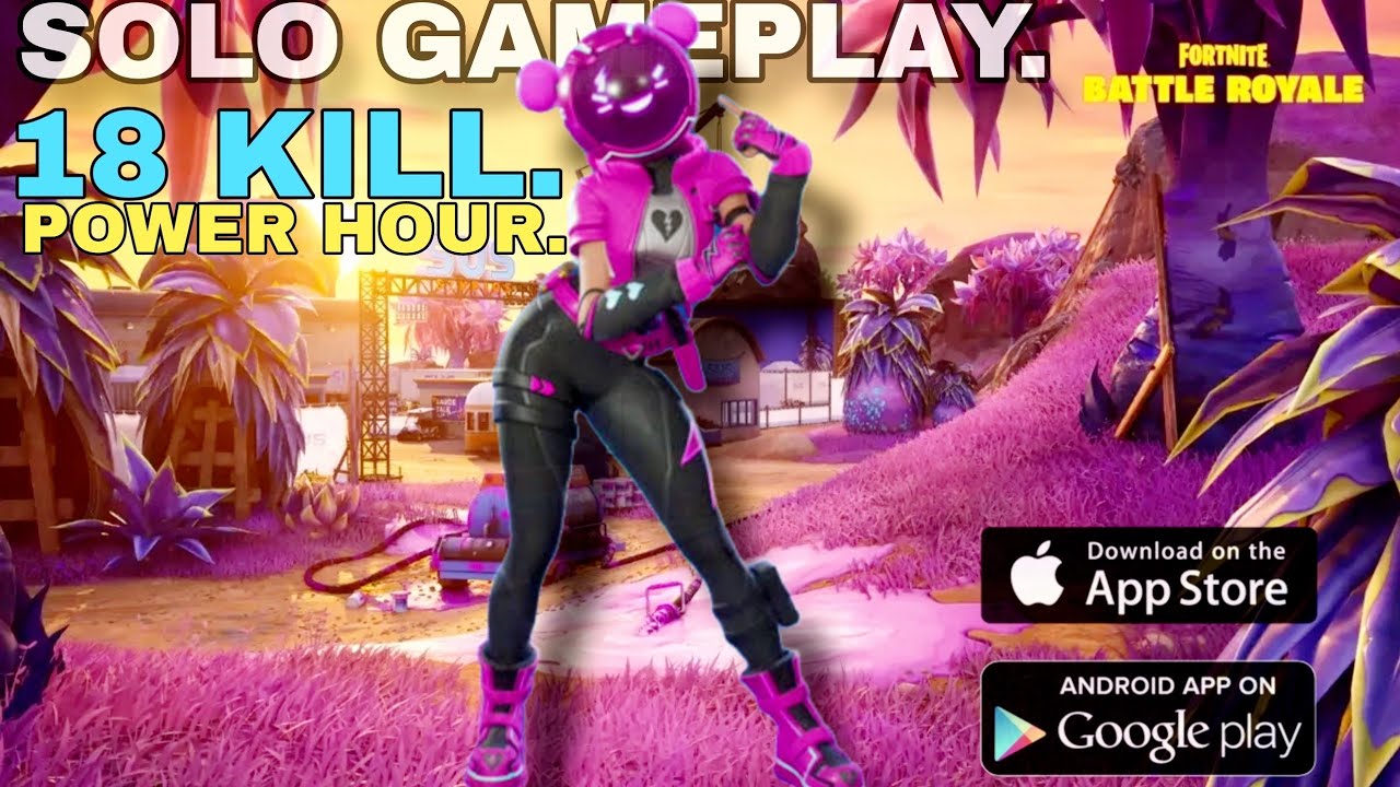 POWER HOUR FORTNITE SOLO,18 KILL GAMEPLAY. FORTNITE MOBILE.