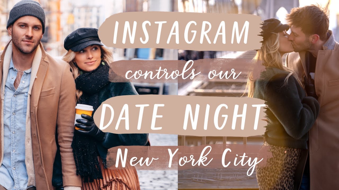 INSTAGRAM CONTROLLED OUR NYC DATE NIGHT