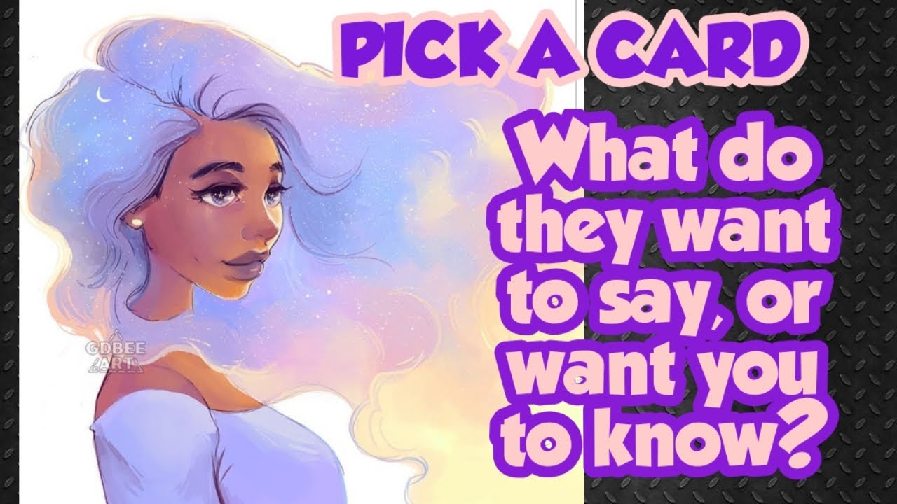 Pick a Card: What do they want to say to you? Or want you to know?
